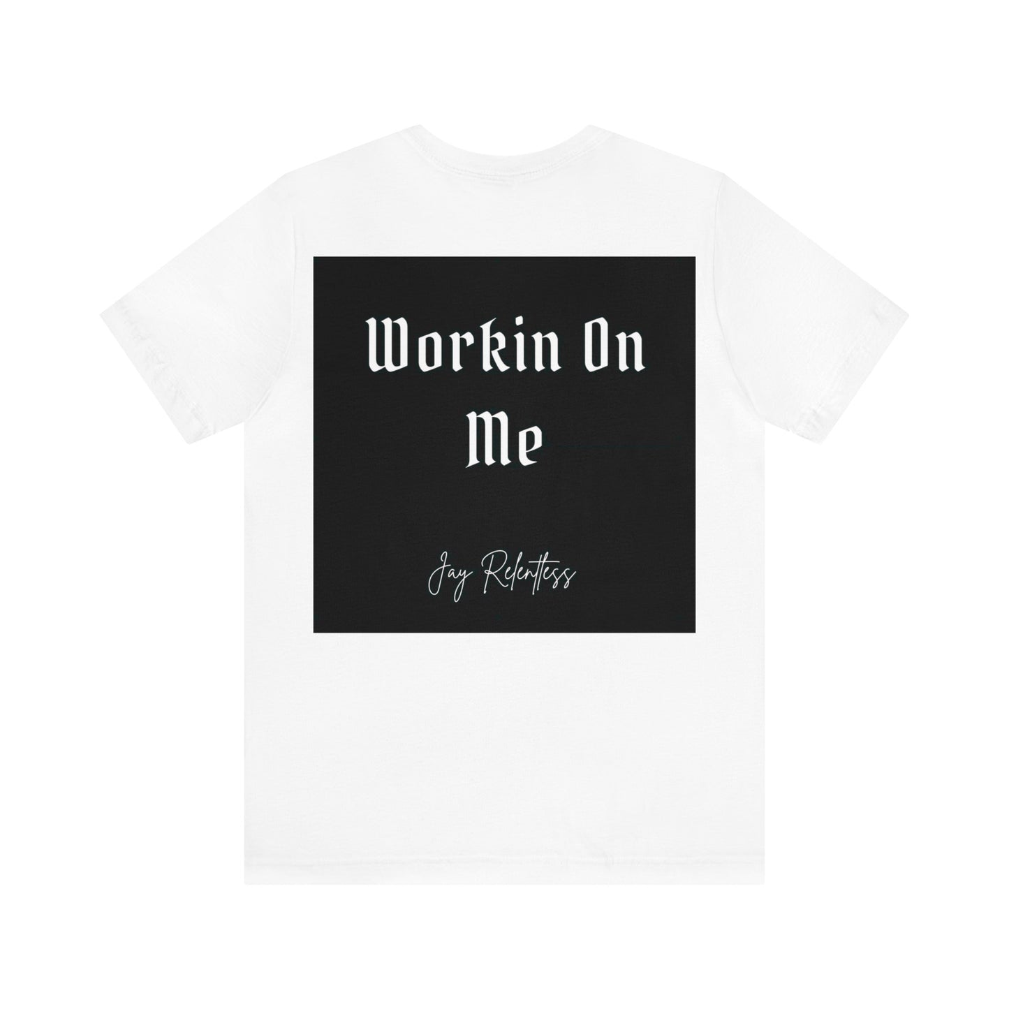 Jay Relentless White Workin On Me Shirt